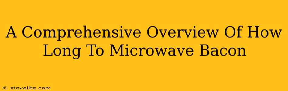 A Comprehensive Overview Of How Long To Microwave Bacon