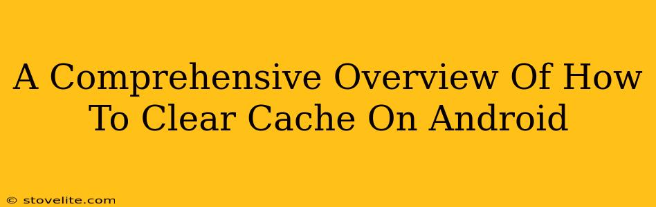 A Comprehensive Overview Of How To Clear Cache On Android