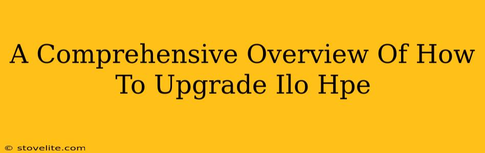 A Comprehensive Overview Of How To Upgrade Ilo Hpe