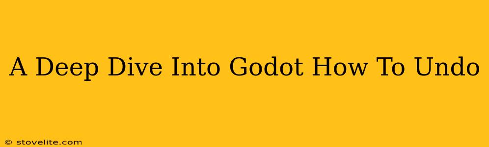 A Deep Dive Into Godot How To Undo