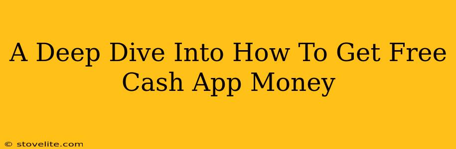 A Deep Dive Into How To Get Free Cash App Money