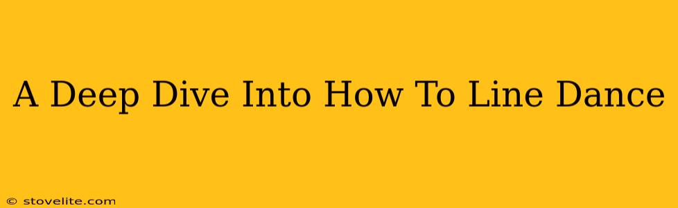 A Deep Dive Into How To Line Dance
