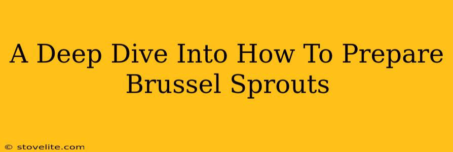 A Deep Dive Into How To Prepare Brussel Sprouts