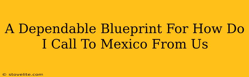 A Dependable Blueprint For How Do I Call To Mexico From Us