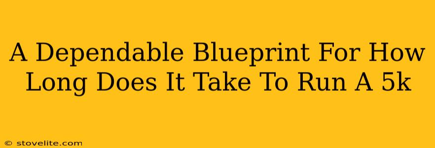 A Dependable Blueprint For How Long Does It Take To Run A 5k