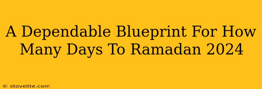 A Dependable Blueprint For How Many Days To Ramadan 2024