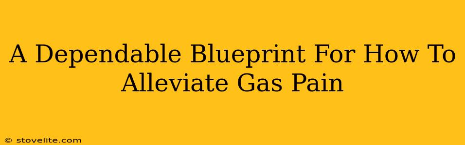 A Dependable Blueprint For How To Alleviate Gas Pain