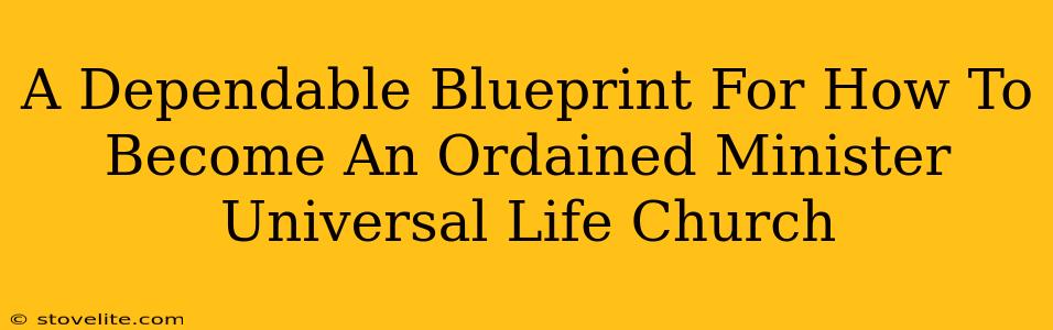 A Dependable Blueprint For How To Become An Ordained Minister Universal Life Church