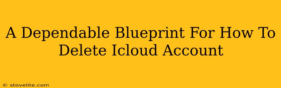 A Dependable Blueprint For How To Delete Icloud Account