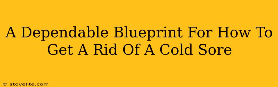A Dependable Blueprint For How To Get A Rid Of A Cold Sore