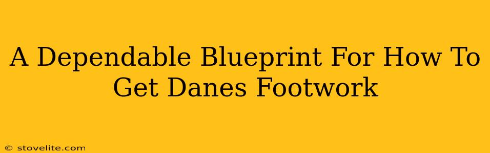 A Dependable Blueprint For How To Get Danes Footwork