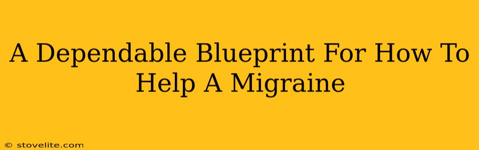 A Dependable Blueprint For How To Help A Migraine