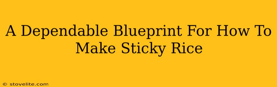 A Dependable Blueprint For How To Make Sticky Rice