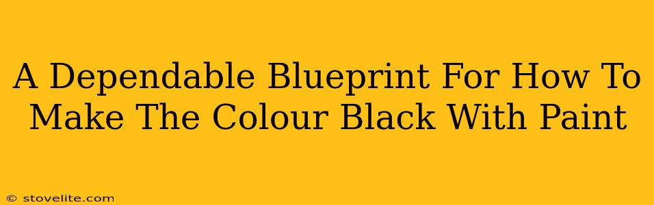 A Dependable Blueprint For How To Make The Colour Black With Paint