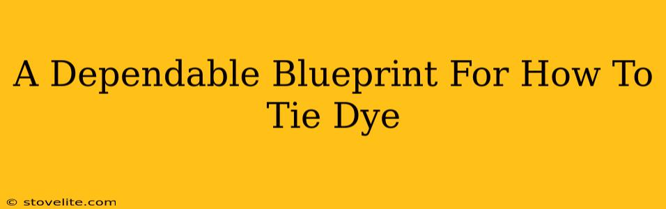 A Dependable Blueprint For How To Tie Dye