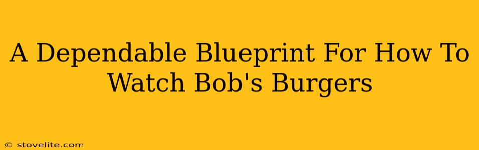 A Dependable Blueprint For How To Watch Bob's Burgers