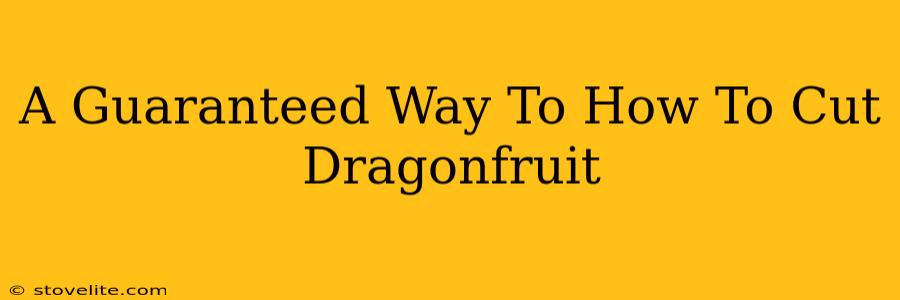 A Guaranteed Way To How To Cut Dragonfruit