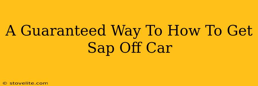 A Guaranteed Way To How To Get Sap Off Car