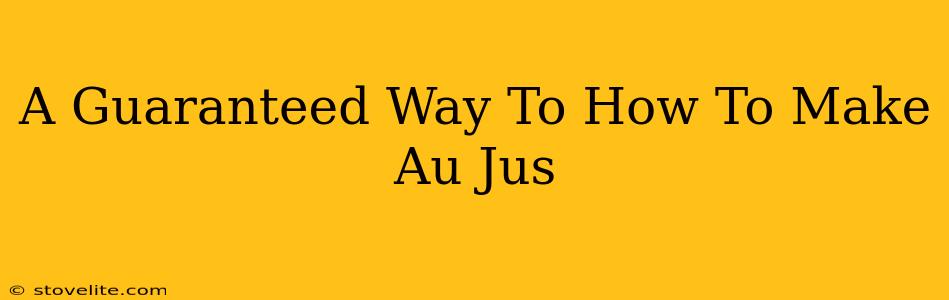 A Guaranteed Way To How To Make Au Jus