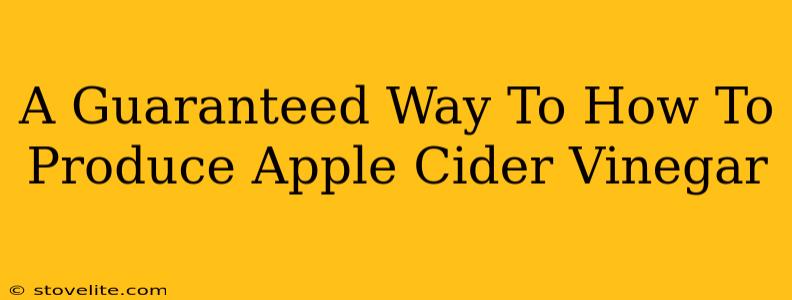 A Guaranteed Way To How To Produce Apple Cider Vinegar