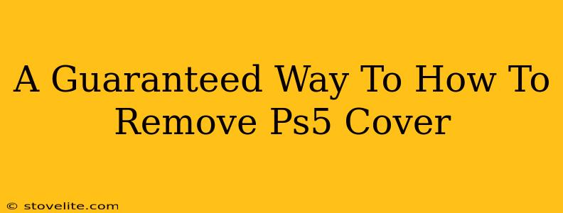 A Guaranteed Way To How To Remove Ps5 Cover