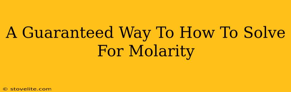 A Guaranteed Way To How To Solve For Molarity