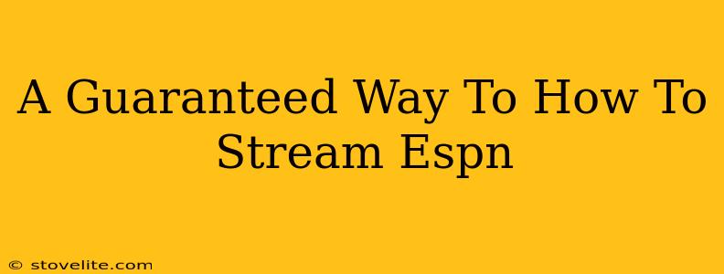 A Guaranteed Way To How To Stream Espn