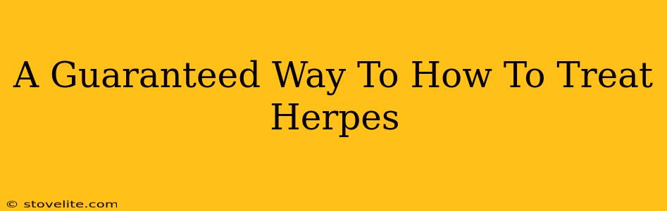 A Guaranteed Way To How To Treat Herpes