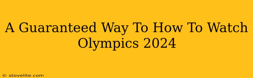 A Guaranteed Way To How To Watch Olympics 2024