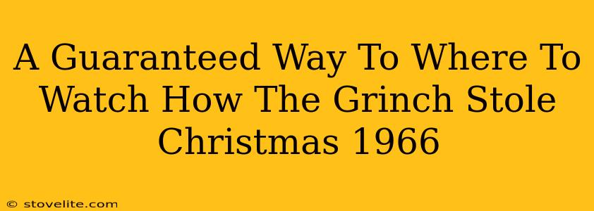 A Guaranteed Way To Where To Watch How The Grinch Stole Christmas 1966