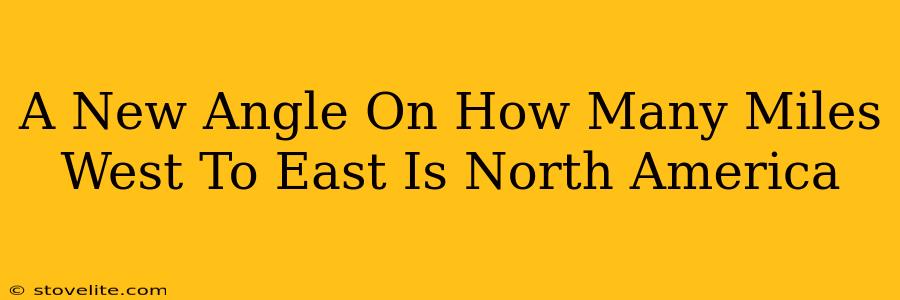 A New Angle On How Many Miles West To East Is North America