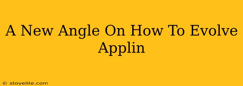 A New Angle On How To Evolve Applin