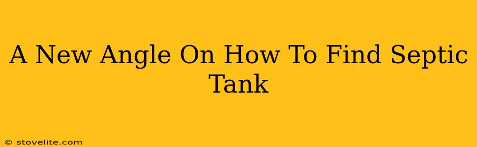 A New Angle On How To Find Septic Tank