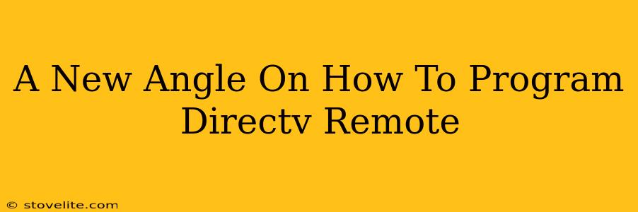 A New Angle On How To Program Directv Remote