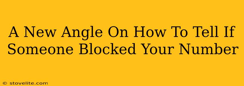 A New Angle On How To Tell If Someone Blocked Your Number