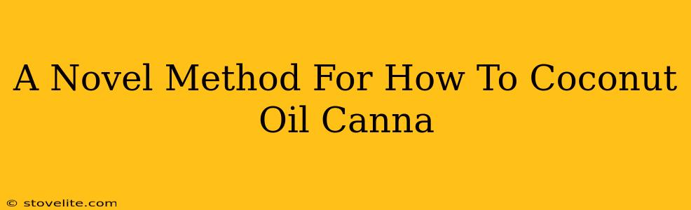 A Novel Method For How To Coconut Oil Canna