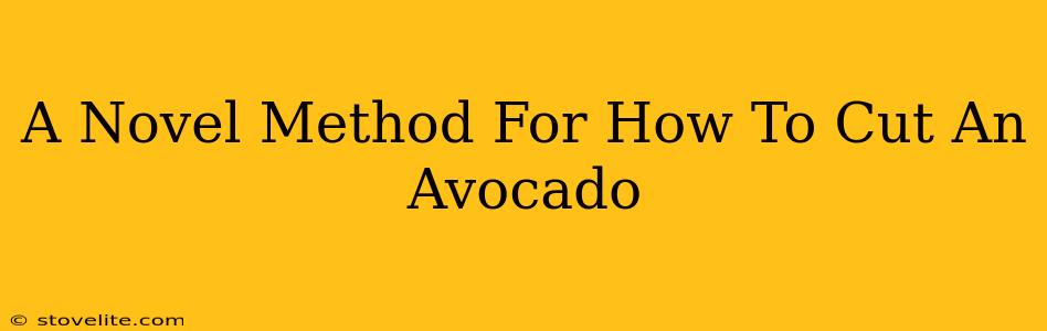 A Novel Method For How To Cut An Avocado