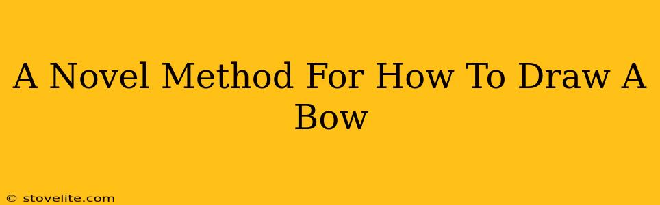 A Novel Method For How To Draw A Bow