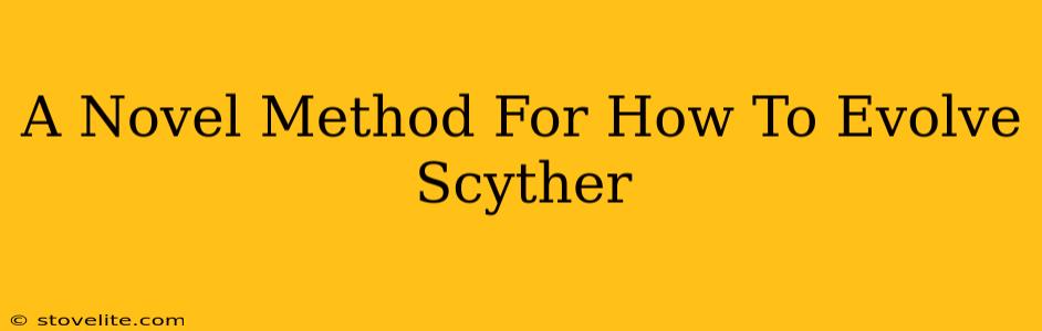 A Novel Method For How To Evolve Scyther