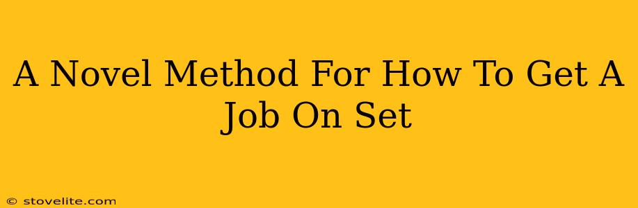 A Novel Method For How To Get A Job On Set