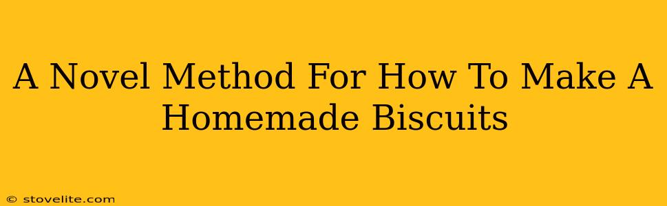 A Novel Method For How To Make A Homemade Biscuits