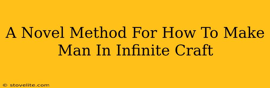 A Novel Method For How To Make Man In Infinite Craft