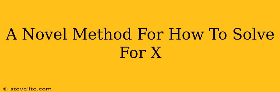 A Novel Method For How To Solve For X