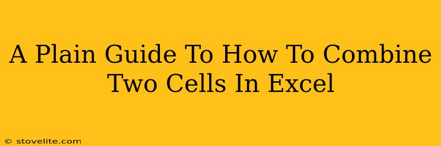 A Plain Guide To How To Combine Two Cells In Excel