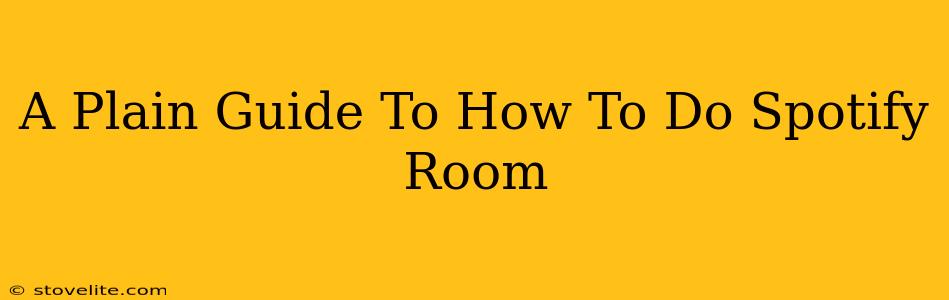 A Plain Guide To How To Do Spotify Room