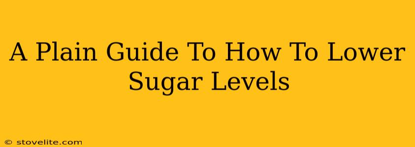 A Plain Guide To How To Lower Sugar Levels