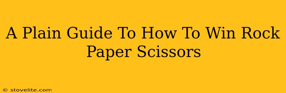 A Plain Guide To How To Win Rock Paper Scissors