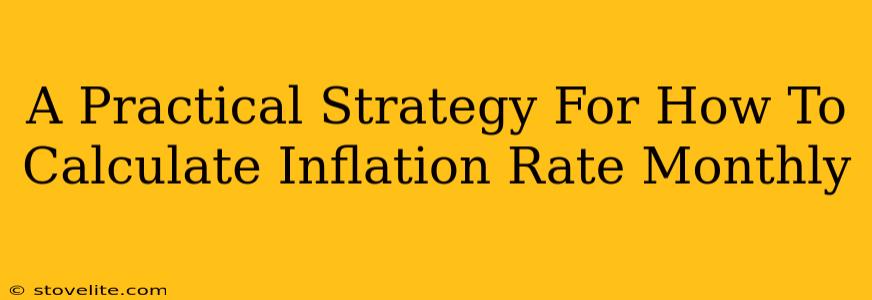 A Practical Strategy For How To Calculate Inflation Rate Monthly