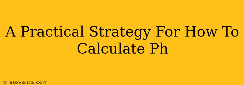 A Practical Strategy For How To Calculate Ph