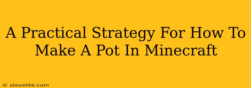 A Practical Strategy For How To Make A Pot In Minecraft